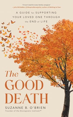 Vermilion The Good Death A Guide for Supporting Your Loved One through the End of Life.