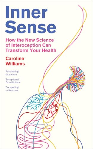 Profile Books Inner Sense How the New Science of Interoception Can Transform Your Health.