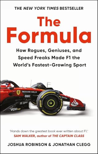The Formula: How Rogues, Geniuses, and Speed Freaks Made F1 the World's Fastest-Growing Sport