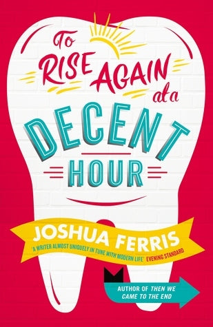 To Rise Again at a Decent Hour by Joshua Ferris