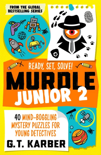 Murdle Jr 2: Ready, Set, Solve!: Solve Your Way Through 40 Puzzle Mysteries!