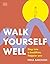 Walk Yourself Well: Step into a Healthier, Happier You