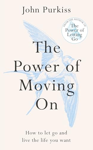 The Power of Moving On: How To Let Go and Live The Life You Want