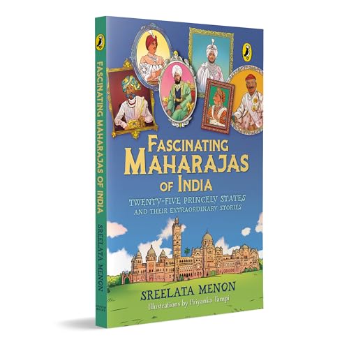 Fascinating Maharajas of India: Twenty-Five Princely States and Their Extraordinary Stories | History of British India | Covers Major Kingdoms Like ... | Colorful Illustrations | Ages 10 + by Sreelata Menon