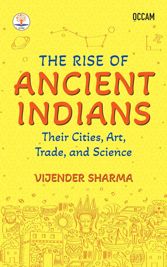 The Rise of Ancient Indians: Their Cities, Art, Trade, and Science