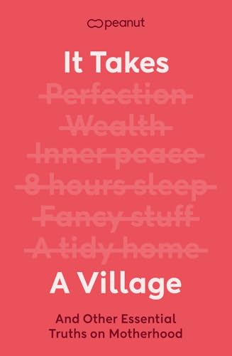 It Takes a Village: And Other Essential Truths for New Mothers