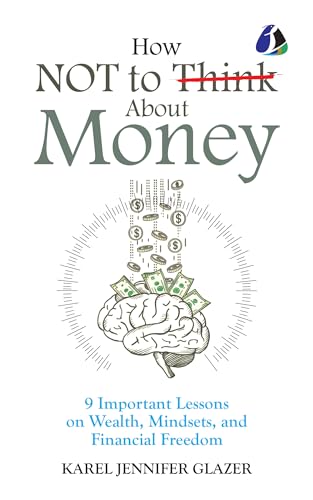 How NOT to Think About Money by Karel Jennifer Glazer