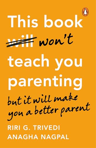 THIS BOOK WON'T TEACH YOU PARENTING: BUT IT WILL MAKE YOU A BETTER PARENT