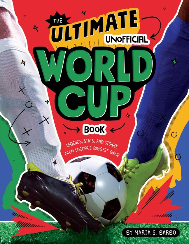 The Ultimate Unofficial World Cup Book: Legends, Stats, and Stories from Soccers Biggest Game―A Fun Sports Read for Kids