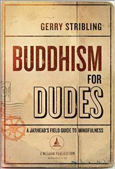 Buddhism for Dudes: A Jarhead's Field Guide to Mindfulness