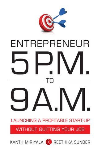 Entrepreneur 5 pm to 9 am - Launching a Profitable Startup without Quitting your Job
