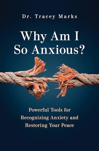 Why Am I So Anxious?: Powerful Tools for Recognizing Anxiety and Restoring Your Peace