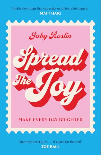 Spread the Joy: The most delightful self-help guide on happiness you need to mend your heart, improve personal growth and get you glowing – now a charming new paperback!