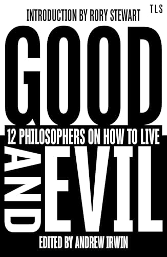 Good and Evil: 12 Philosophers on How to Live, introduced by the host of hit podcast The Rest is Politics