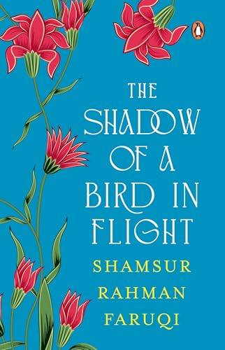 The Shadow of A Bird in Flight: A collection of Persian verses with parallel English translations; Selection and Translation by Padma Shri Shamsur Rahman Faruqi by Shamsur Rahman Faruqi