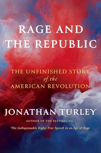 Rage and the Republic: The Unfinished Story of the American Revolution