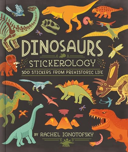 Dinosaurs Stickerology: 500 Stickers from Prehistoric Life; Stickers for Journals, Water Bottles, and Laptops; Stickers for Fossil and Paleontology Lovers
