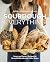 Sourdough Everything: Sweet and Savory Recipes for Beautiful Breads and Other Bakes