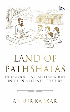 Land of Pathshalas: A Story of Indigenous Indian Education