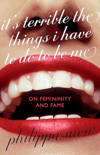 It’s Terrible the Things I Have to Do to Be Me: On Femininity and Fame