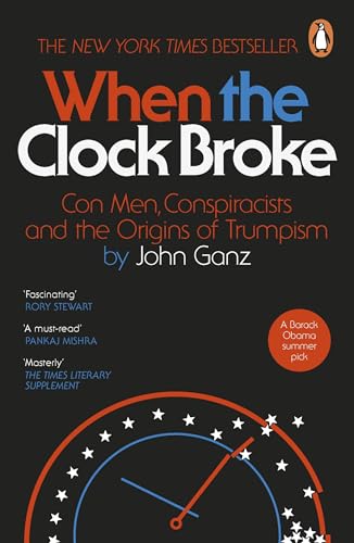 Penguin When the Clock Broke Con Men, Conspiracists and the Origins of Trumpism.