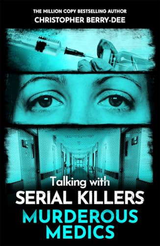 John Blake Talking with Serial Killers Murderous Medics. by Christopher Berry-Dee