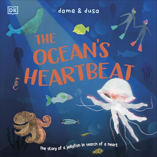 DK Children DK The Oceans Heartbeat The Story of a Jellyfish in Search of a Heart. by Dame & Dusa