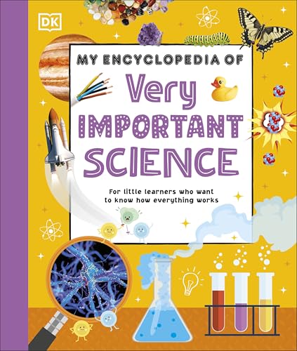 DK My Encyclopedia of Very Important Science For Little Learners Who Want to Know How Everything Works (My Very Important Encyclopedias). by Dk