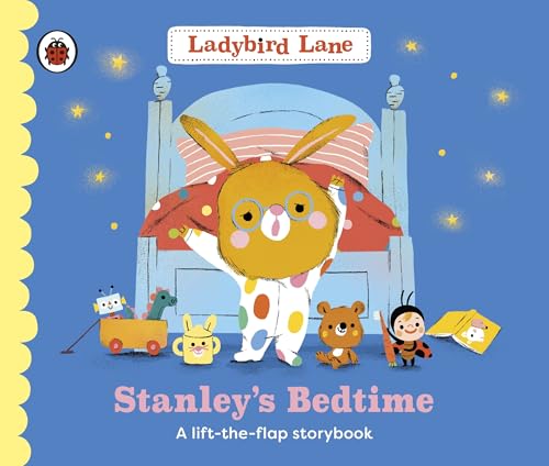 Ladybird Lane Stanleys Bedtime A lift-the-flap storybook. by Dare Nora