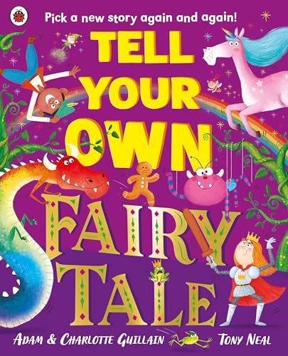 Tell Your Own Fairy Tale: Pick a new story again and again! by Adam & Guillain, Charlotte Guillain