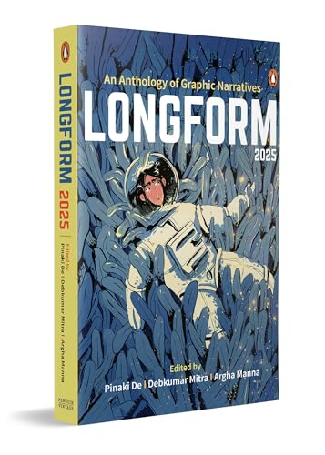 Longform 2025: An Anthology of Graphic Narratives by Debkumar Mitra; Pinaki De; Argha Manna