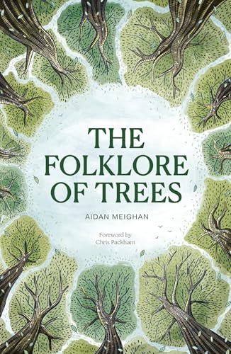 The Folklore of Trees: The fascinating stories behind nature's guardians by Aidan Meighan