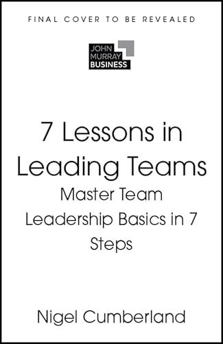 7 Lessons in Leading Teams: Team Leadership Basics in 7 Steps