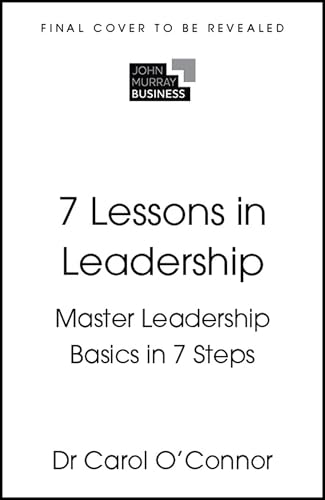 7 Lessons in Leadership: Leadership Basics in 7 Steps
