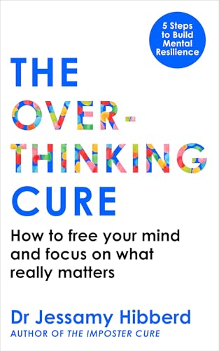 The Overthinking Cure: How to free your mind and focus on what really matters