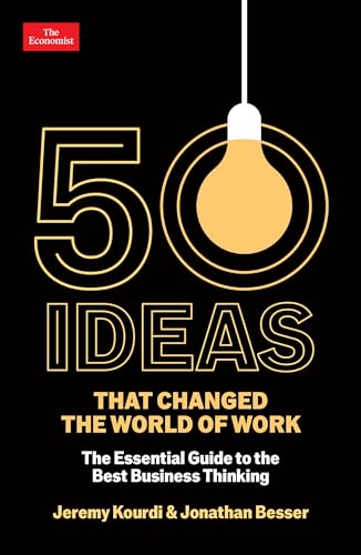 50 Ideas that Changed the World of Work The Essential Guide to the Best Business Thinking.