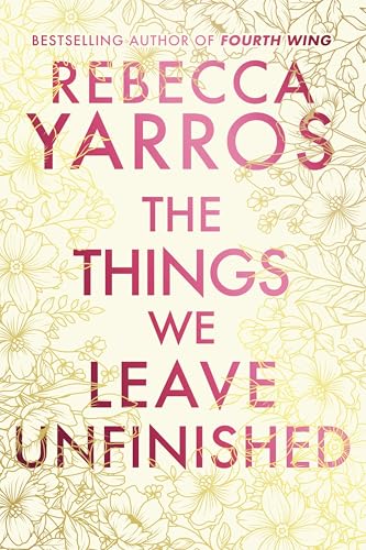 The Things We Leave Unfinished. by Rebecca Yarros