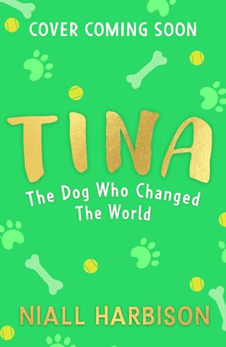 Tina: The Dog Who Changed the World (Children’s edition): The globally bestselling story of a world-changing friendship between one man and his rescue ... adapted for children!​ New for 2025.