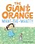 The Giant Orange What-the-What?!