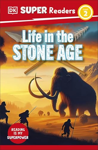 DK Children DK Super Readers Level 2 Life in the Stone Age.