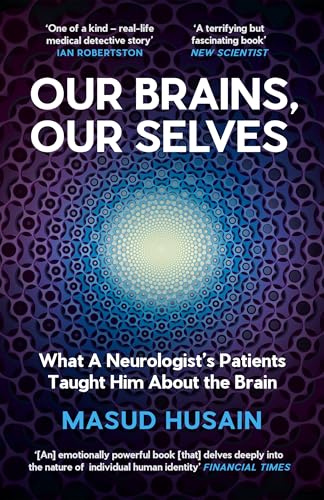 Our Brains, Our Selves: What a Neurologist’s Patients Taught Him About the Brain