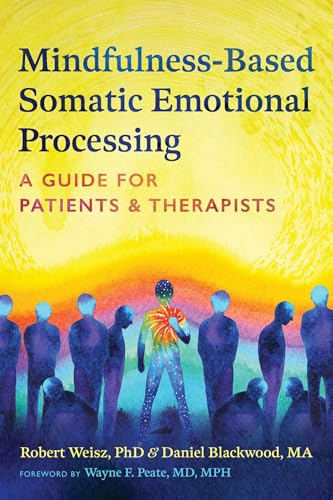 Mindfulness-Based Somatic Emotional Processing: A Guide for Patients and Therapists by Robert Weisz