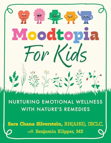 Moodtopia for Kids: Nurturing Emotional Wellness with Nature's Remedies by Sara Chana Silverstein