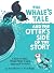 The Whale’s Tale and the Otter’s Side of the Story