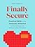 Finally Secure: Practical Skills for the Anxiously Attached to Find and Keep Love Without Losing Themselves