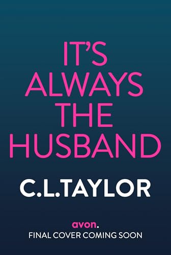 It’s Always the Husband: The brand new nail-shredding psychological thriller for 2025 from the million copy and Sunday Times bestselling author of The Guilty Couple by C L Taylor