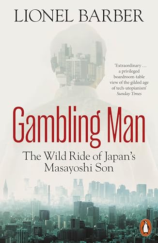 Gambling Man: The Wild Ride of Japan’s Masayoshi Son by Lionel Barber