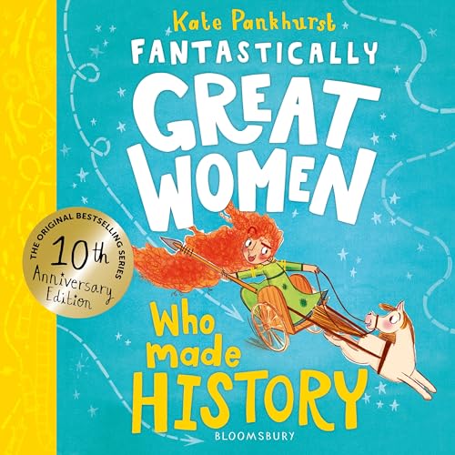 Fantastically Great Women Who Made History: Discover 14 true stories of fearless women who left a lasting legacy – 10 year anniversary edition