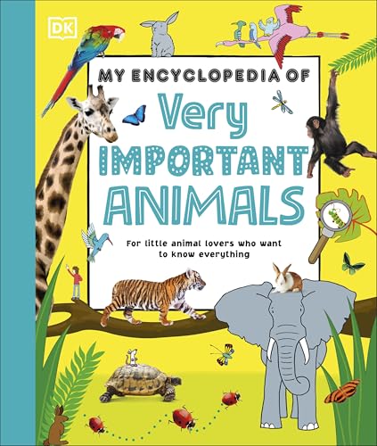 My Encyclopedia of Very Important Animals: For Little Animal Lovers Who Want to Know Everything