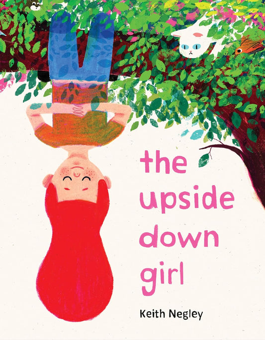 The Upside Down Girl: A Cheeky Story about the Joy of Marching to Your Own Kazoo for children by Keith Negley